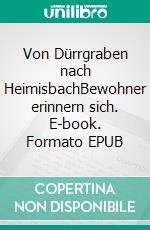 Von Dürrgraben nach HeimisbachBewohner erinnern sich. E-book. Formato EPUB ebook