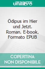 Ödipus im Hier und Jetzt. Roman. E-book. Formato EPUB ebook di Jean Willi