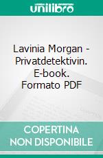 Lavinia Morgan - Privatdetektivin. E-book. Formato PDF ebook di Zora Debrunner