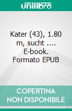 Kater (43), 1.80 m, sucht .... E-book. Formato EPUB ebook di Fatima Vidal