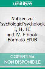 Notizen zur PsychologiePsychologie I, II, III und IV. E-book. Formato EPUB ebook