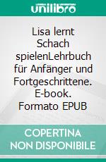 Lisa lernt Schach spielenLehrbuch für Anfänger und Fortgeschrittene. E-book. Formato EPUB ebook