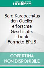 Berg-KarabachAus den Quellen erforschte Geschichte. E-book. Formato EPUB ebook