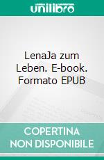 LenaJa zum Leben. E-book. Formato EPUB ebook