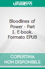 Bloodlines of Power - Part I. E-book. Formato EPUB ebook
