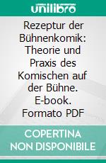 Rezeptur der Bühnenkomik: Theorie und Praxis des Komischen auf der Bühne. E-book. Formato PDF