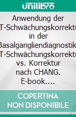 Anwendung der CT-Schwächungskorrektur in der Basalgangliendiagnostik: CT-Schwächungskorrektur vs. Korrektur nach CHANG. E-book. Formato PDF ebook