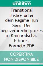 Transitional Justice unter dem Regime Hun Sens: Der Kriegsverbrecherprozess in Kambodscha. E-book. Formato PDF ebook di Felix Paul