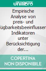 Empirische Analyse von preis- und verfügbarkeitsbeeinflussenden Indikatoren unter Berücksichtigung der Kritikalität von Rohstoffen. E-book. Formato PDF ebook di Benjamin Achzet