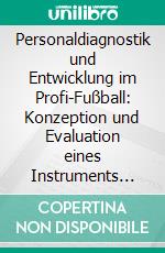 Personaldiagnostik und Entwicklung im Profi-Fußball: Konzeption und Evaluation eines Instruments zum taktischen Entscheidungsverhalten im Fußball. E-book. Formato PDF ebook di Benjamin Koch