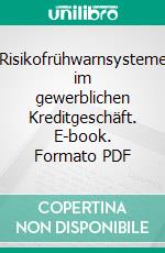 Risikofrühwarnsysteme im gewerblichen Kreditgeschäft. E-book. Formato PDF ebook di Sebastian Reichardt