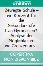 Bewegte Schule – ein Konzept für die Sekundarstufe I an Gymnasien?: Analyse der Möglichkeiten und Grenzen aus Sicht der Lehrkräfte. E-book. Formato PDF ebook