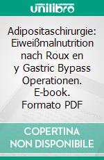 Adipositaschirurgie: Eiweißmalnutrition nach Roux en y Gastric Bypass Operationen. E-book. Formato PDF