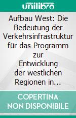 Aufbau West: Die Bedeutung der Verkehrsinfrastruktur für das Programm zur Entwicklung der westlichen Regionen in China. E-book. Formato PDF ebook