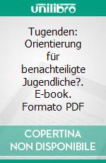 Tugenden: Orientierung für benachteiligte Jugendliche?. E-book. Formato PDF ebook