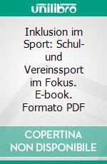 Inklusion im Sport: Schul- und Vereinssport im Fokus. E-book. Formato PDF ebook