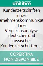 Kundenzeitschriften in der Unternehmenskommunikation: Eine Vergleichsanalyse deutscher und russischer Kundenzeitschriften. E-book. Formato PDF ebook di Liudmila Flad