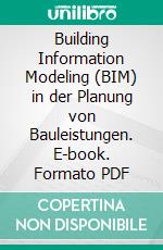 Building Information Modeling (BIM) in der Planung von Bauleistungen. E-book. Formato PDF ebook di Matthias Albrecht