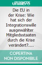 Die EU in der Krise: Wie hat sich der Integrationswille ausgewählter Mitgliedsstaaten durch die Krise verändert?. E-book. Formato PDF