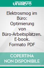 Elektrosmog im Büro: Optimierung von Büro-Arbeitsplätzen. E-book. Formato PDF