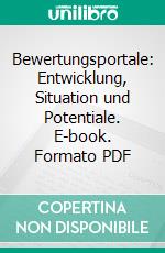 Bewertungsportale: Entwicklung, Situation und Potentiale. E-book. Formato PDF ebook