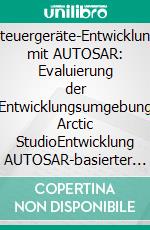 Steuergeräte-Entwicklung mit AUTOSAR: Evaluierung der Entwicklungsumgebung Arctic StudioEntwicklung AUTOSAR-basierter Systeme. E-book. Formato PDF ebook