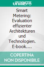 Smart Metering: Evaluation effizienter Architekturen und Technologien. E-book. Formato PDF ebook di Christian Schäfer