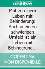 Mut zu einem Leben mit Behinderung: Auch in einem schwierigen Umfeld ist ein Leben mit Behinderung lebenswert. E-book. Formato PDF ebook di Günter-Manfred Pracher