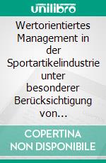 Wertorientiertes Management in der Sportartikelindustrie unter besonderer Berücksichtigung von industriespezifischen Werttreibern. E-book. Formato PDF