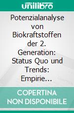 Potenzialanalyse von Biokraftstoffen der 2. Generation: Status Quo und Trends: Empirie geleitete Untersuchung. E-book. Formato PDF ebook