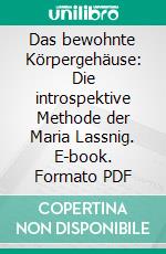 Das bewohnte Körpergehäuse: Die introspektive Methode der Maria Lassnig. E-book. Formato PDF ebook