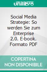 Social Media Strategie: So werden Sie zum Enterprise 2.0. E-book. Formato PDF ebook di Salome Schreiter