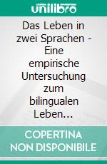 Das Leben in zwei Sprachen - Eine empirische Untersuchung zum bilingualen Leben italienischer Migrantenkinder. E-book. Formato PDF ebook