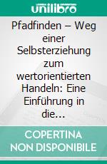 Pfadfinden – Weg einer Selbsterziehung zum wertorientierten Handeln: Eine Einführung in die Pfadfinderpädagogik. E-book. Formato PDF ebook