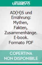 AD(H)S und Ernährung: Mythen, Fakten, Zusammenhänge. E-book. Formato PDF ebook