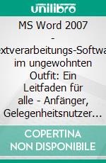 MS Word 2007 - Textverarbeitungs-Software im ungewohnten Outfit: Ein Leitfaden für alle - Anfänger, Gelegenheitsnutzer oder Experten. E-book. Formato PDF