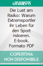 Die Lust am Risiko: Warum Extremsportler ihr Leben für den Sport riskieren. E-book. Formato PDF ebook di Florian Orley