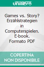 Games vs. Story? Erzählstrategien in Computerspielen. E-book. Formato PDF ebook