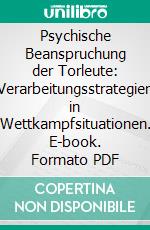 Psychische Beanspruchung der Torleute: Verarbeitungsstrategien in Wettkampfsituationen. E-book. Formato PDF ebook