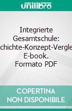 Integrierte Gesamtschule: Geschichte-Konzept-Vergleich. E-book. Formato PDF ebook