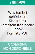 Was tun bei gehörlosen Kindern mit Verhaltensstörungen?. E-book. Formato PDF