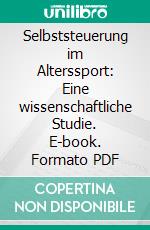 Selbststeuerung im Alterssport: Eine wissenschaftliche Studie. E-book. Formato PDF ebook