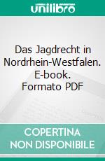 Das Jagdrecht in Nordrhein-Westfalen. E-book. Formato PDF ebook