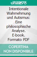 Intentionale Wahrnehmung und Autismus: Eine philosophische Analyse. E-book. Formato PDF ebook