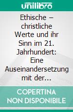 Ethische – christliche Werte und ihr Sinn im 21. Jahrhundert: Eine Auseinandersetzung mit der Problematik der Organspende sowie der Sterbehilfe. E-book. Formato PDF ebook