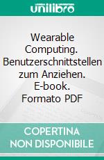 Wearable Computing. Benutzerschnittstellen zum Anziehen. E-book. Formato PDF