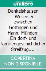 Dankelshausen - Wellersen zwischen Göttingen und Hann. Münden: Ein dorf- und familiengeschichtlicher Streifzug. E-book. Formato PDF ebook di Joachim von Stockhausen