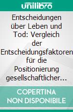 Entscheidungen über Leben und Tod: Vergleich der Entscheidungsfaktoren für die Positionierung gesellschaftlicher Akteure zu den Themen Sterbehilfe, Schwangerschaftsabbruch und Stammzellforschung. E-book. Formato PDF ebook