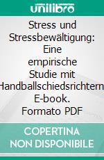 Stress und Stressbewältigung: Eine empirische Studie mit Handballschiedsrichtern. E-book. Formato PDF ebook di Tobias Schwarzwälder