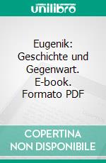 Eugenik: Geschichte und Gegenwart. E-book. Formato PDF ebook